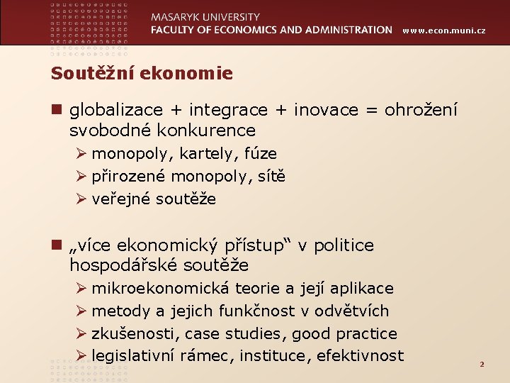 www. econ. muni. cz Soutěžní ekonomie n globalizace + integrace + inovace = ohrožení