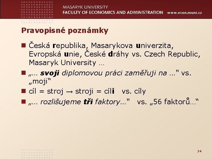 www. econ. muni. cz Pravopisné poznámky n Česká republika, Masarykova univerzita, Evropská unie, České