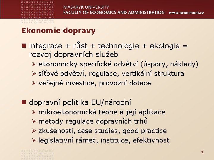 www. econ. muni. cz Ekonomie dopravy n integrace + růst + technologie + ekologie