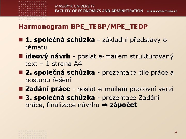 www. econ. muni. cz Harmonogram BPE_TEBP/MPE_TEDP n 1. společná schůzka - základní představy o