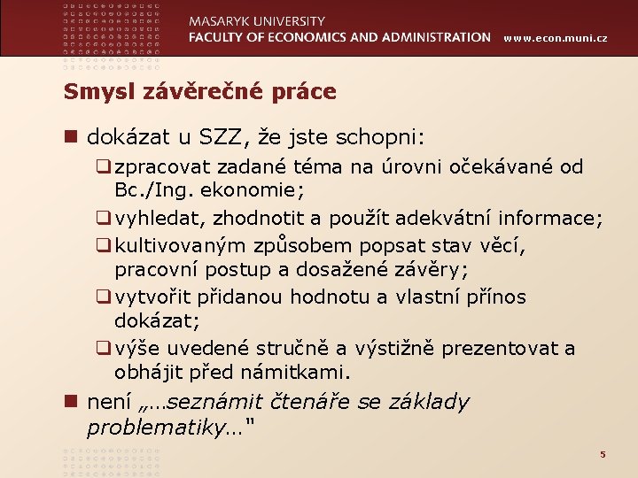 www. econ. muni. cz Smysl závěrečné práce n dokázat u SZZ, že jste schopni: