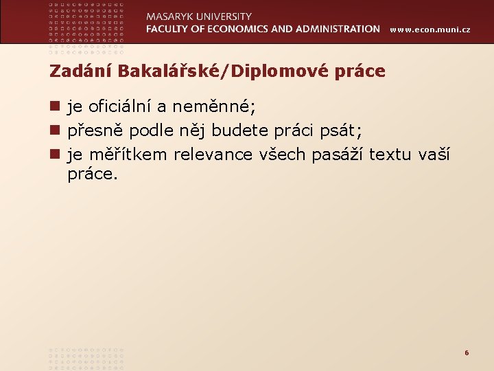 www. econ. muni. cz Zadání Bakalářské/Diplomové práce n je oficiální a neměnné; n přesně