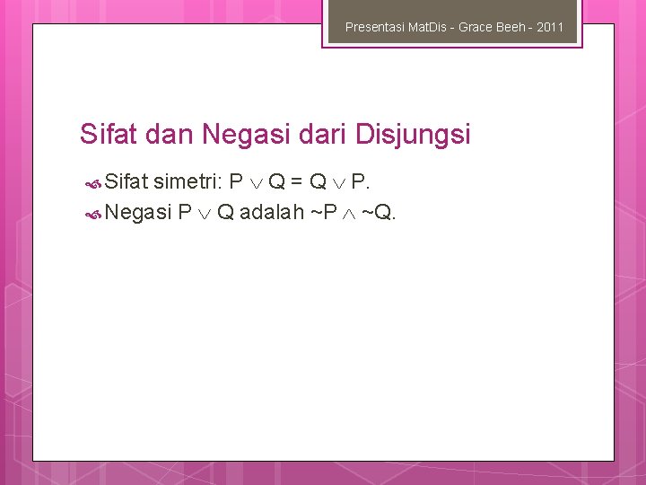 Presentasi Mat. Dis - Grace Beeh - 2011 Sifat dan Negasi dari Disjungsi simetri: