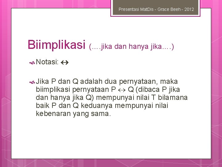 Presentasi Mat. Dis - Grace Beeh - 2012 Biimplikasi (…. jika dan hanya jika….