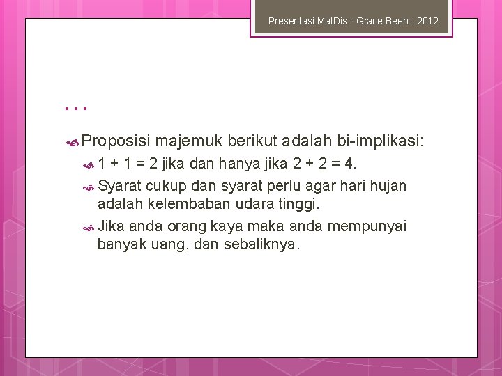 Presentasi Mat. Dis - Grace Beeh - 2012 … Proposisi 1 majemuk berikut adalah