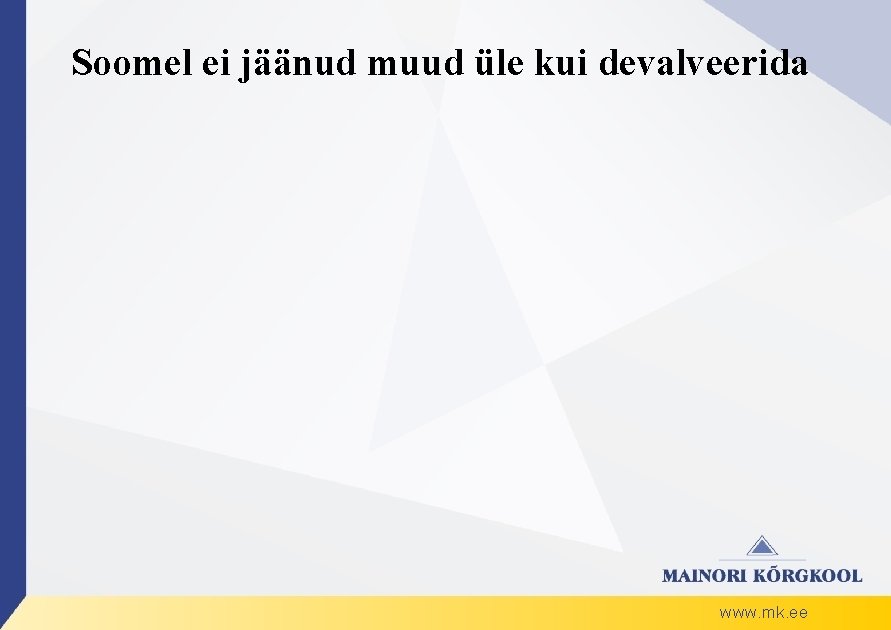 Soomel ei jäänud muud üle kui devalveerida www. mk. ee 