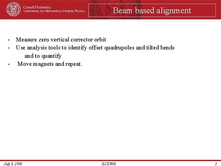 Beam based alignment - Measure zero vertical corrector orbit - Use analysis tools to