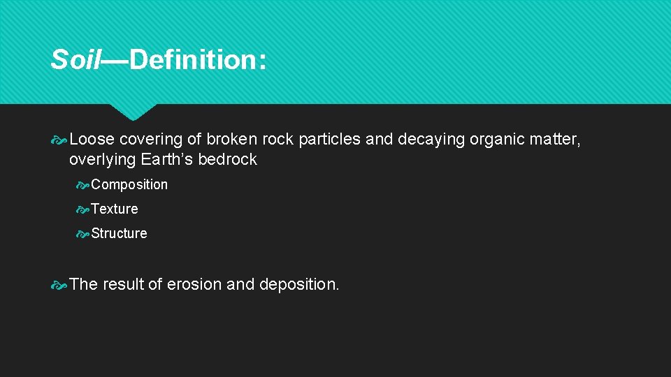 Soil—Definition: Loose covering of broken rock particles and decaying organic matter, overlying Earth’s bedrock