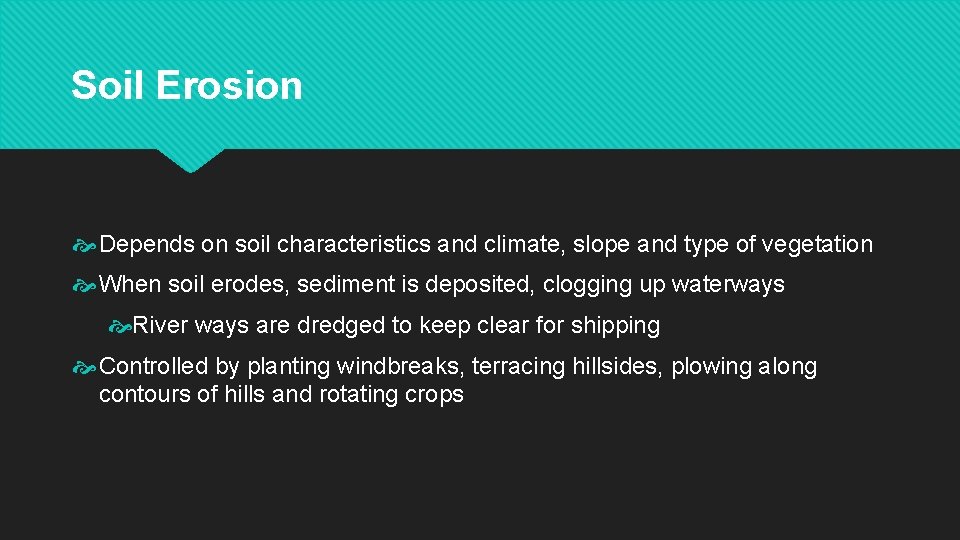 Soil Erosion Depends on soil characteristics and climate, slope and type of vegetation When