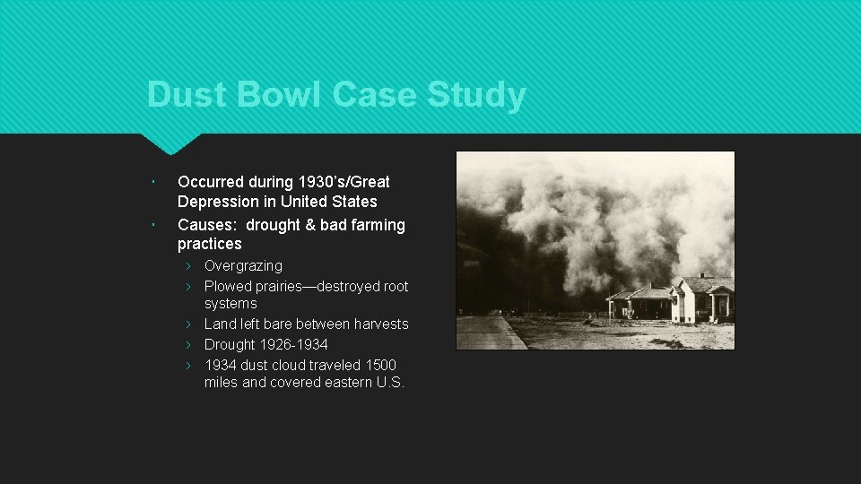 Dust Bowl Case Study Occurred during 1930’s/Great Depression in United States Causes: drought &