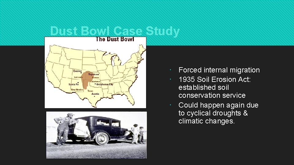 Dust Bowl Case Study Forced internal migration 1935 Soil Erosion Act: established soil conservation