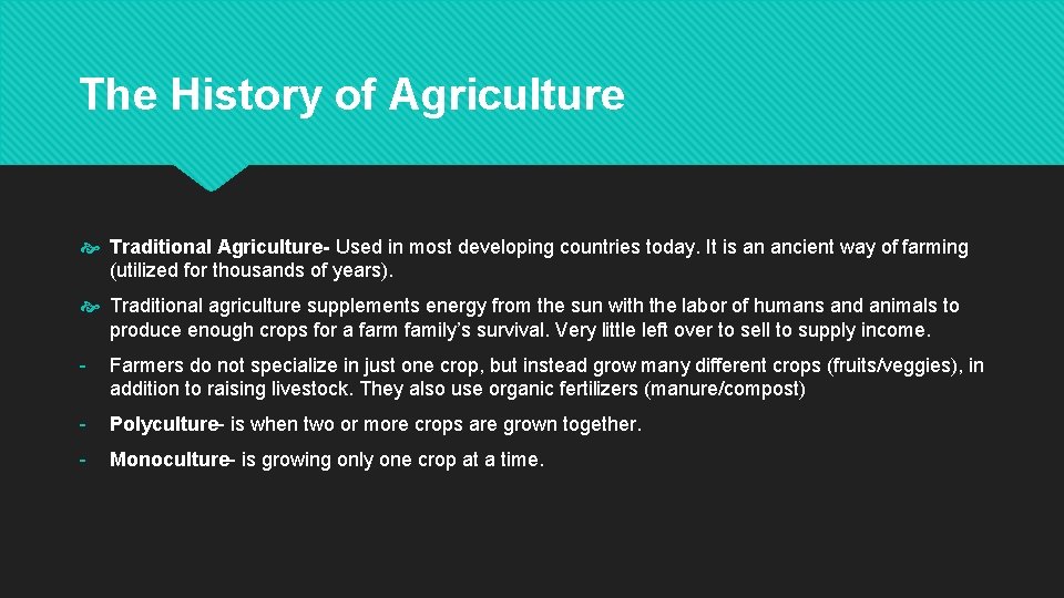The History of Agriculture Traditional Agriculture- Used in most developing countries today. It is