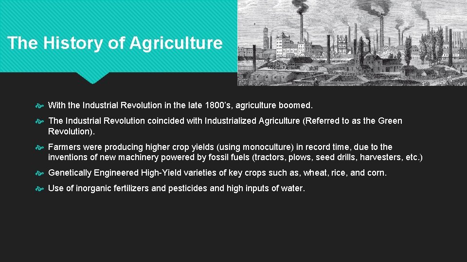 The History of Agriculture With the Industrial Revolution in the late 1800’s, agriculture boomed.