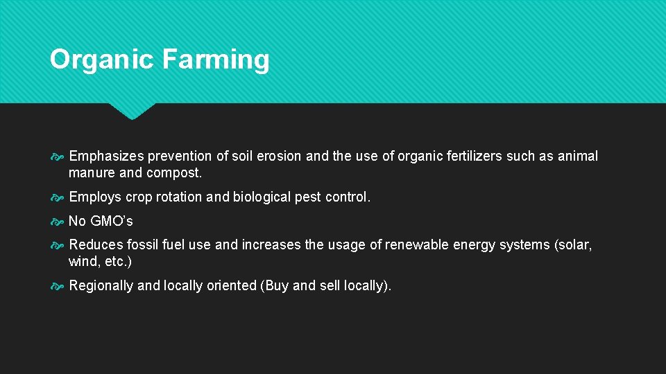Organic Farming Emphasizes prevention of soil erosion and the use of organic fertilizers such
