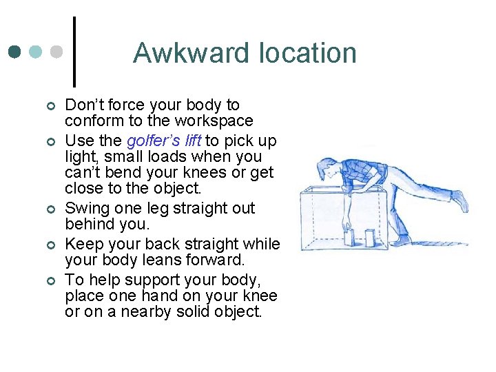 Awkward location ¢ ¢ ¢ Don’t force your body to conform to the workspace