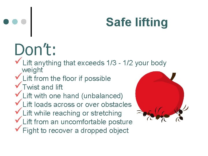Safe lifting Don’t: üLift anything that exceeds 1/3 - 1/2 your body weight üLift