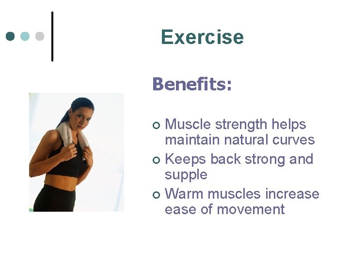 Exercise Benefits: Muscle strength helps maintain natural curves ¢ Keeps back strong and supple