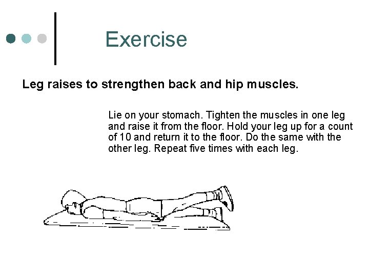 Exercise Leg raises to strengthen back and hip muscles. Lie on your stomach. Tighten