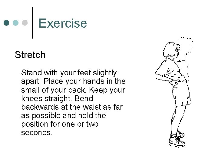 Exercise Stretch Stand with your feet slightly apart. Place your hands in the small
