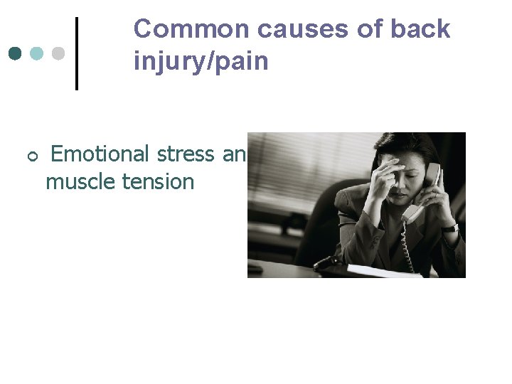 Common causes of back injury/pain ¢ Emotional stress and muscle tension 