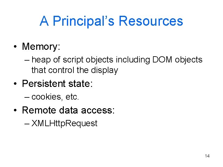 A Principal’s Resources • Memory: – heap of script objects including DOM objects that