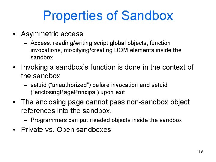 Properties of Sandbox • Asymmetric access – Access: reading/writing script global objects, function invocations,