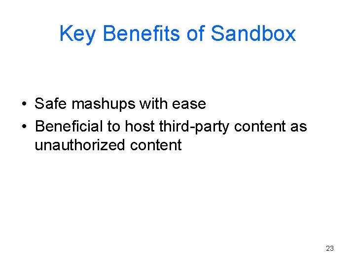 Key Benefits of Sandbox • Safe mashups with ease • Beneficial to host third-party