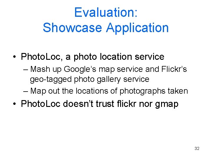 Evaluation: Showcase Application • Photo. Loc, a photo location service – Mash up Google’s