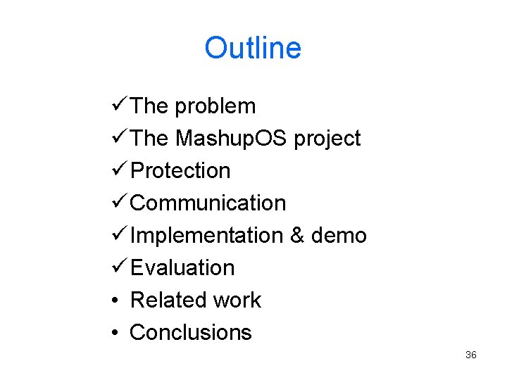 Outline ü The problem ü The Mashup. OS project ü Protection ü Communication ü