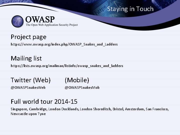 Staying in Touch Project page https: //www. owasp. org/index. php/OWASP_Snakes_and_Ladders Mailing list https: //lists.