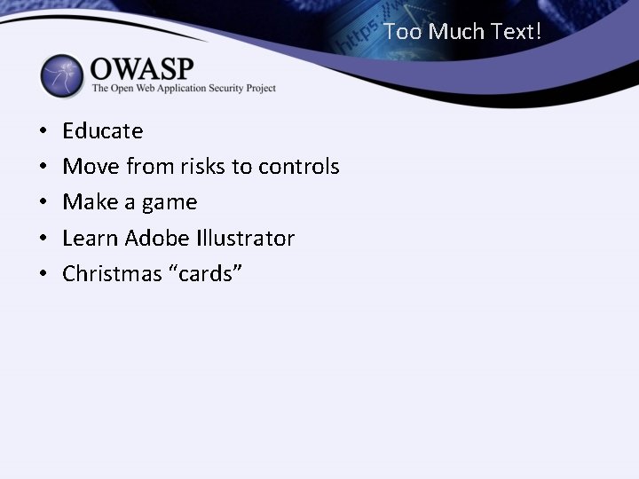 Too Much Text! • • • Educate Move from risks to controls Make a