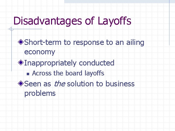 Disadvantages of Layoffs Short-term to response to an ailing economy Inappropriately conducted n Across