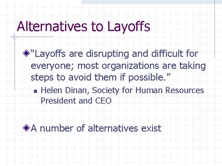 Alternatives to Layoffs “Layoffs are disrupting and difficult for everyone; most organizations are taking