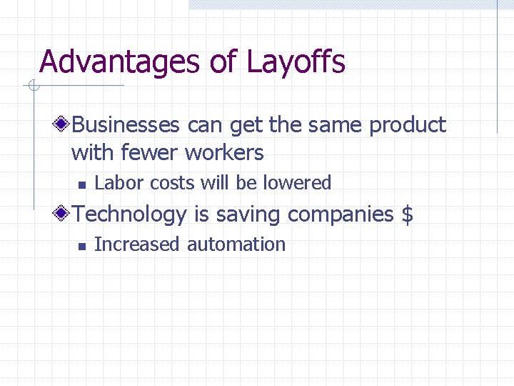 Advantages of Layoffs Businesses can get the same product with fewer workers n Labor