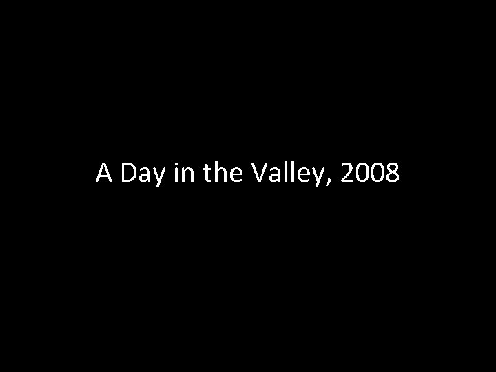 A Day in the Valley, 2008 