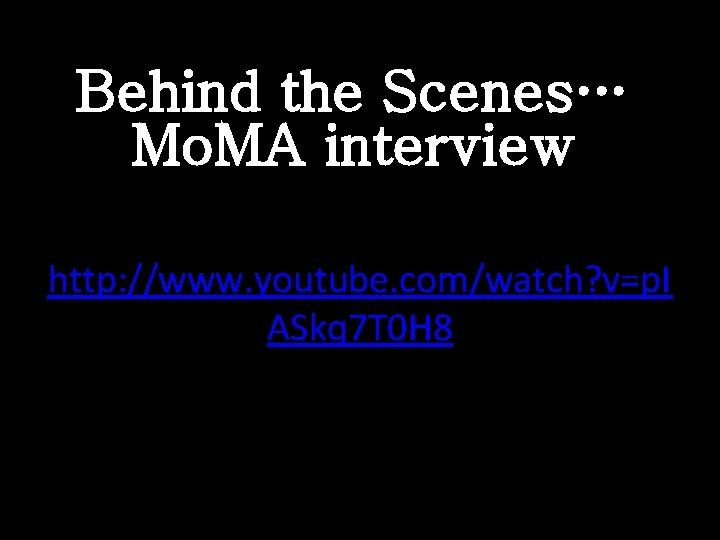 Behind the Scenes… Mo. MA interview http: //www. youtube. com/watch? v=p. I ASkq 7