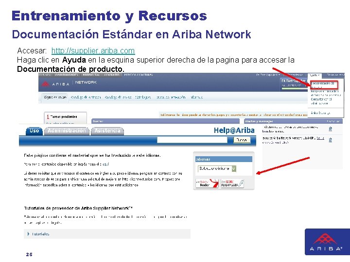 Entrenamiento y Recursos Documentación Estándar en Ariba Network Accesar: http: //supplier. ariba. com Haga