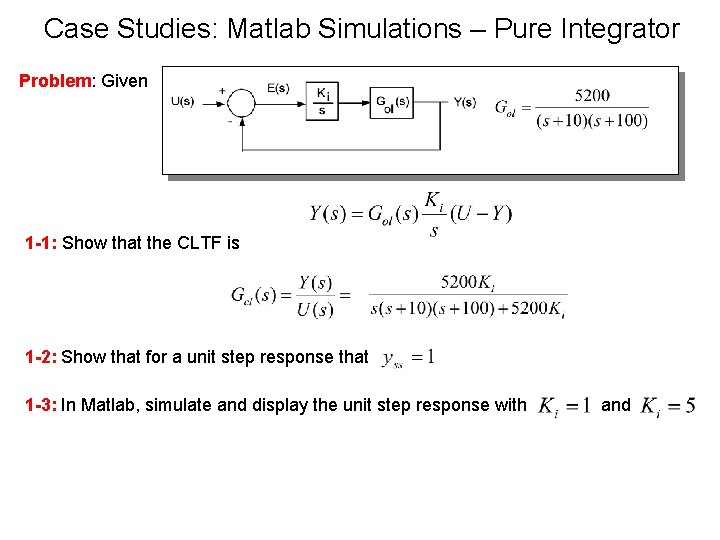 Case Studies: Matlab Simulations – Pure Integrator Problem: Given 1 -1: Show that the