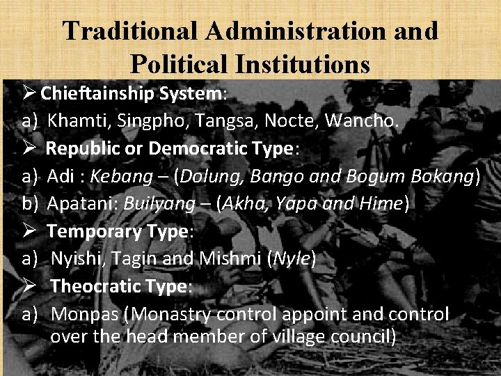 Traditional Administration and Political Institutions Ø Chieftainship System: a) Khamti, Singpho, Tangsa, Nocte, Wancho.