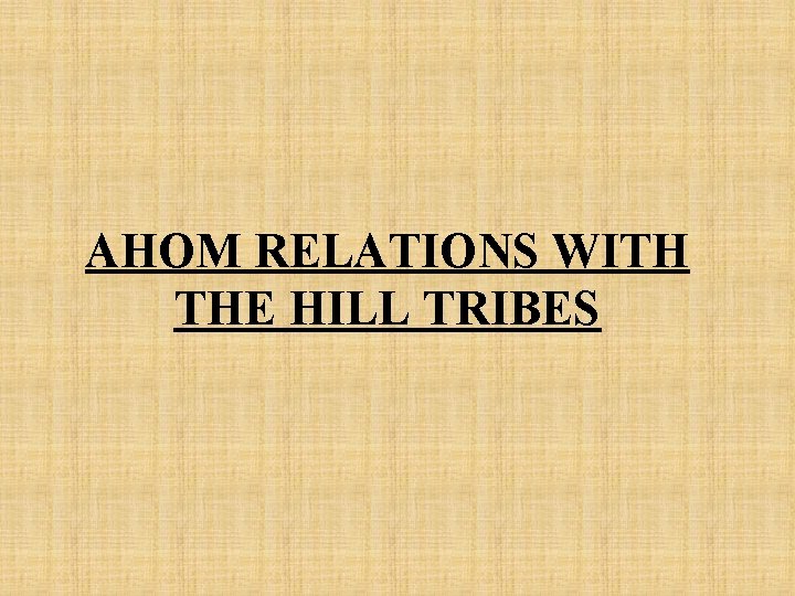 AHOM RELATIONS WITH THE HILL TRIBES 