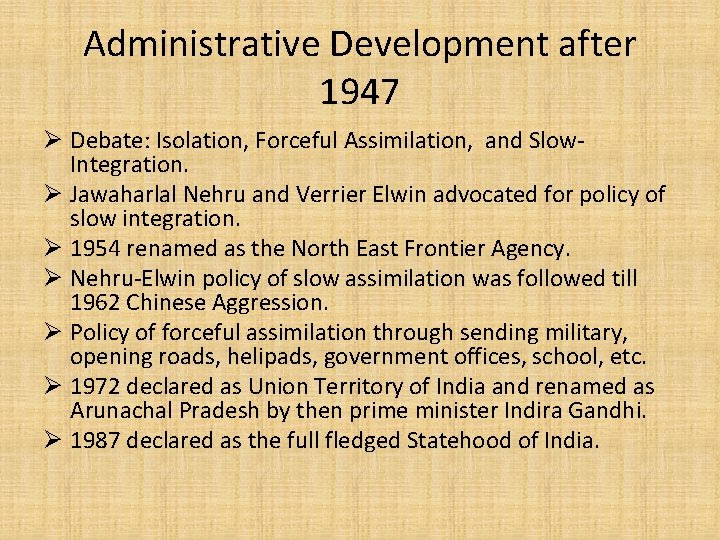 Administrative Development after 1947 Ø Debate: Isolation, Forceful Assimilation, and Slow. Integration. Ø Jawaharlal