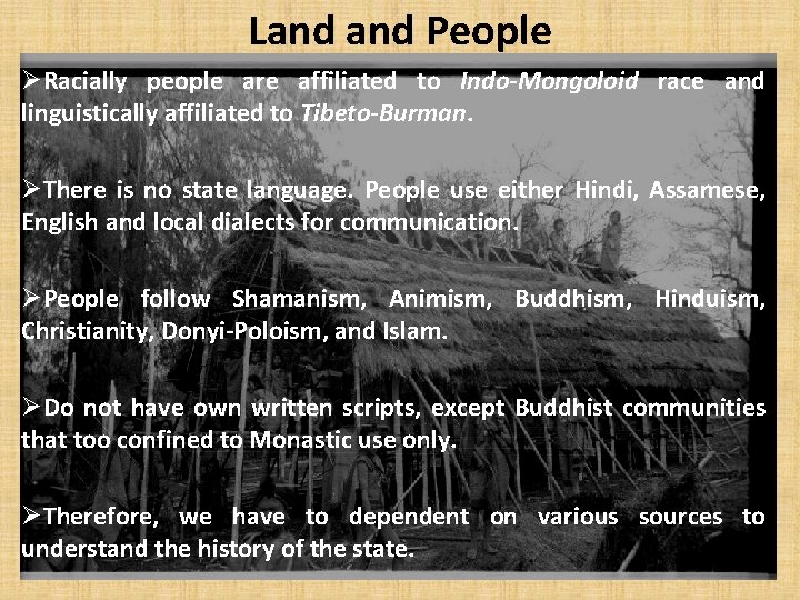 Land People ØRacially people are affiliated to Indo-Mongoloid race and linguistically affiliated to Tibeto-Burman.