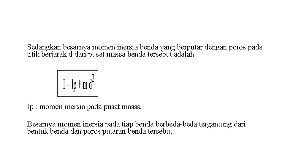 Sedangkan besarnya momen inersia benda yang berputar dengan poros pada titik berjarak d dari