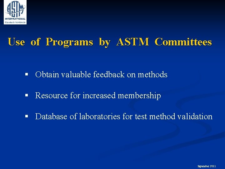 Use of Programs by ASTM Committees § Obtain valuable feedback on methods § Resource
