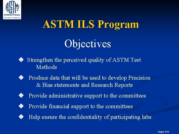 ASTM ILS Program Objectives u Strengthen the perceived quality of ASTM Test Methods u