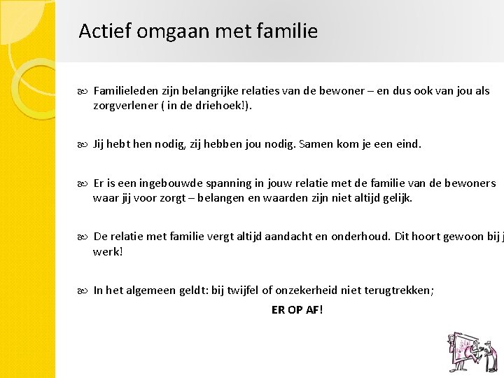 Actief omgaan met familie Familieleden zijn belangrijke relaties van de bewoner – en dus