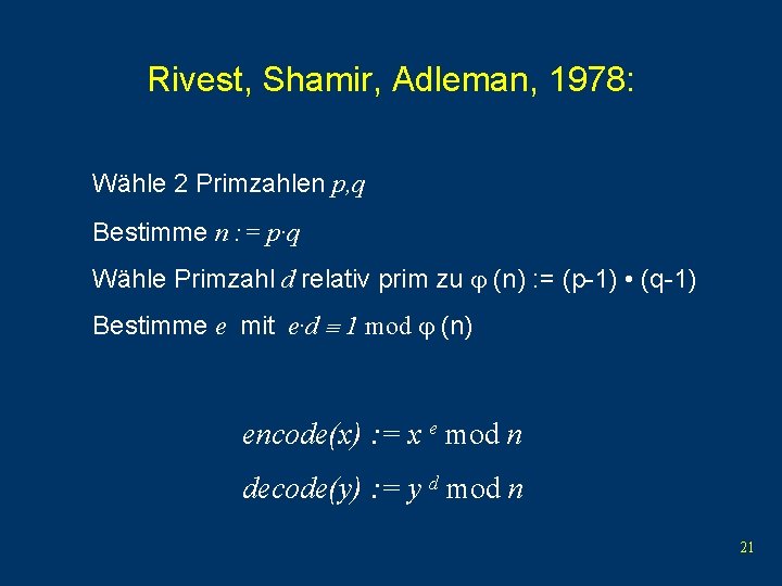 Rivest, Shamir, Adleman, 1978: Wähle 2 Primzahlen p, q Bestimme n : = p·q