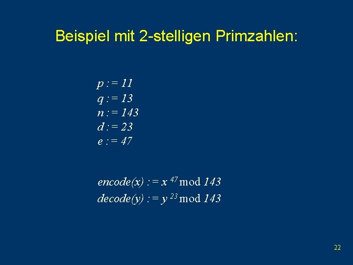 Beispiel mit 2 -stelligen Primzahlen: p : = 11 q : = 13 n