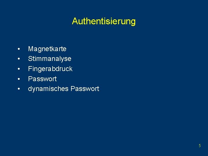 Authentisierung • • • Magnetkarte Stimmanalyse Fingerabdruck Passwort dynamisches Passwort 5 