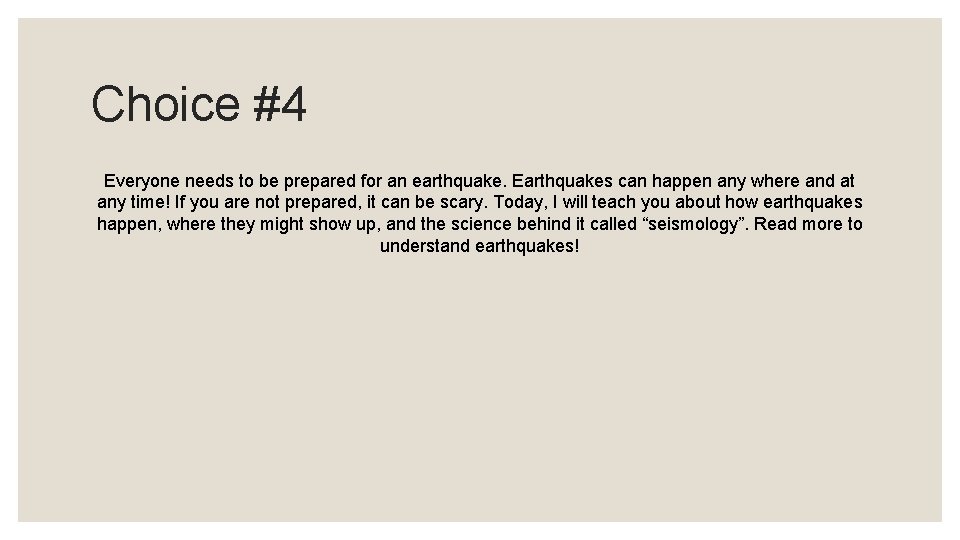 Choice #4 Everyone needs to be prepared for an earthquake. Earthquakes can happen any